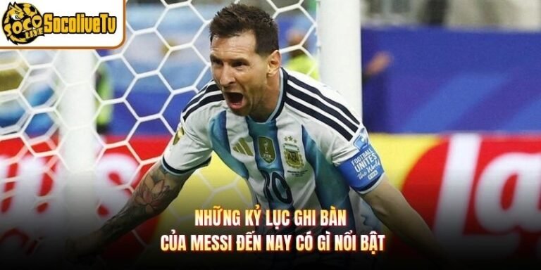 Những Kỷ Lục Ghi Bàn Của Messi Đến Nay Có Gì Nổi Bật