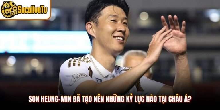 Son Heung-min Đã Tạo Nên Những Kỷ Lục Nào Tại Châu Á?